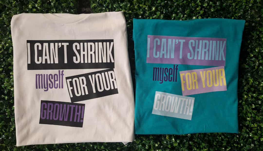 I Can't Shrink Myself Tshirt