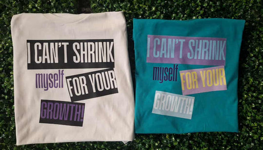 I Can't Shrink Myself Tshirt